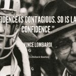 Vince Lombardi Quote - Confidence is contagious